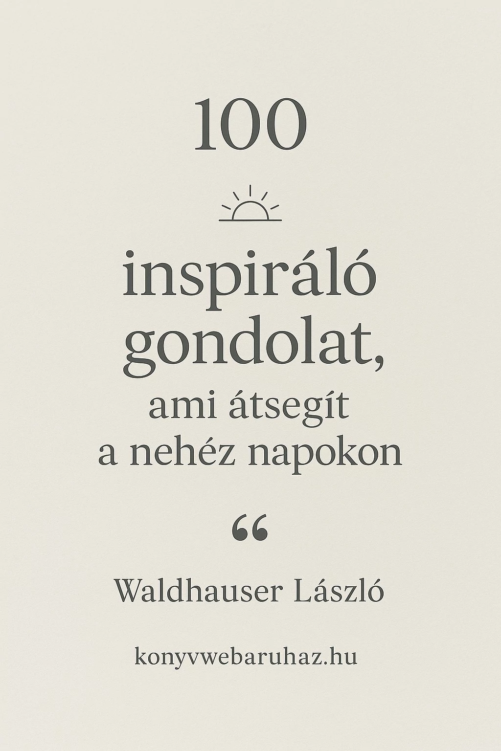 100 inspiráló gondolat, ami átsegít a nehéz napokon - E-könyv